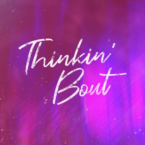 Thinkin' Bout | Boomplay Music