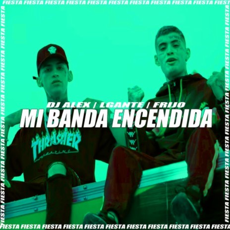 Mi Banda Encendida (DJ Alex Remix) ft. L-Gante & Frijo | Boomplay Music