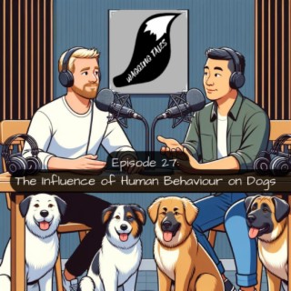 Episode 27: The Influence of Human Behaviour on Dogs