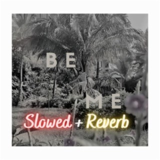 Be Me (Slowed + Reverb)