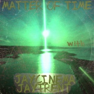 Matter Of Time (feat. Jay Cinema & JayTrent)