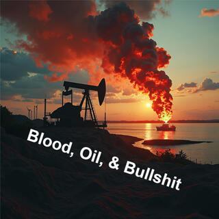 Blood, Oil, & Bullshit (Radio Edit)