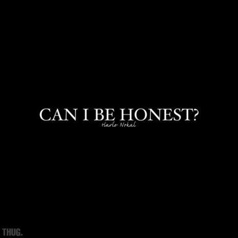 CAN I BE HONEST ? | Boomplay Music