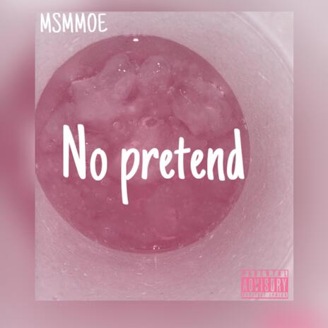 No pretend | Boomplay Music