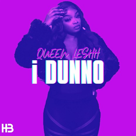 I Dunno ft. Queen leshh | Boomplay Music