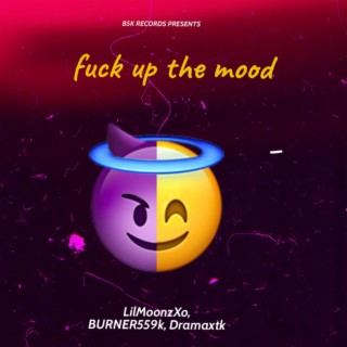 Fuck up the mood