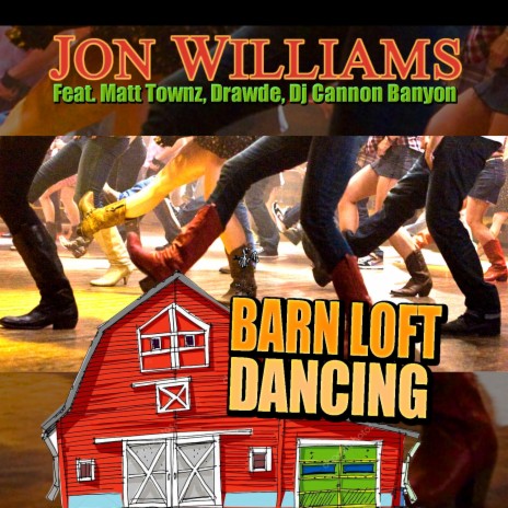 Barn Loft Dancing by Jon Williams ft. Matt Townz, Drawde & Dj Cannon Banyon | Boomplay Music
