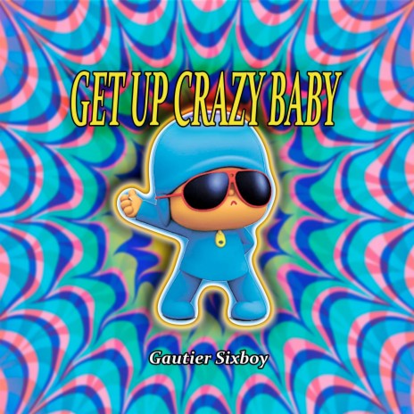 Get up Crazy Baby | Boomplay Music