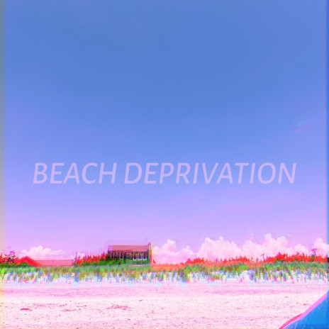 BEACH DEPRIVATION | Boomplay Music