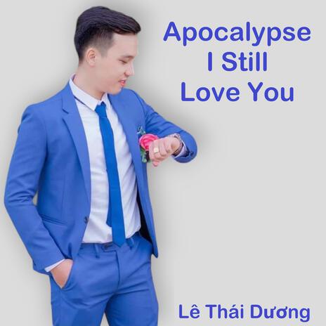 Apocalypse I Still Love You | Boomplay Music