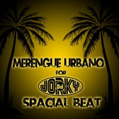 MERENGUE URBANO FOR DJ JORKY SPACIAL BEAT | Boomplay Music