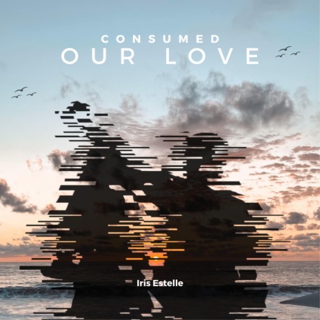 Consumed our love