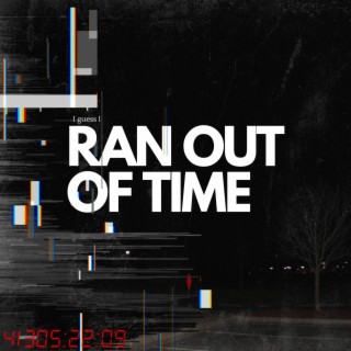 Ran Out Of Time