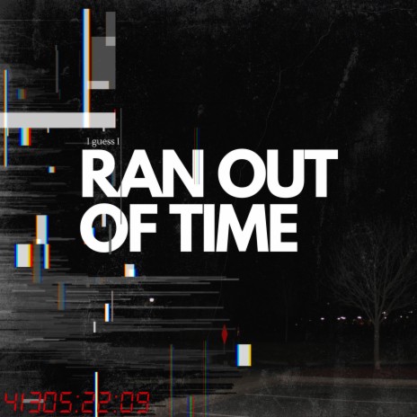 Ran Out Of Time | Boomplay Music