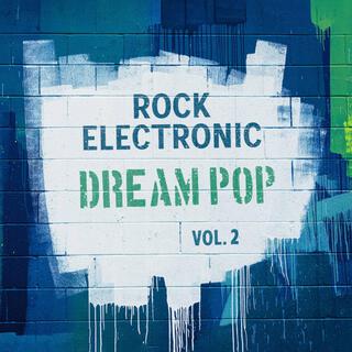 Rock Electronic: Dream Pop, Vol. 2