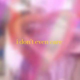 i don't even care ft. ZHXN lyrics | Boomplay Music