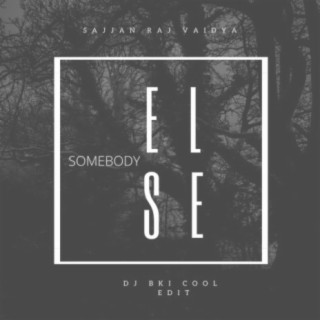 Somebody Else edit (feat. Sajjan Raj Vaidya)