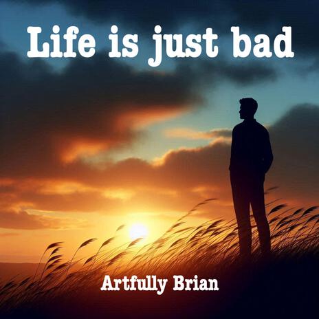 Life is just bad | Boomplay Music