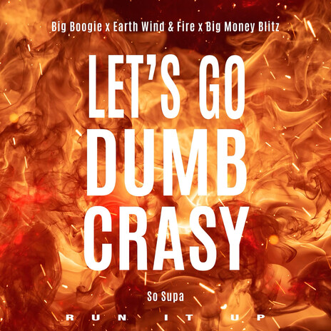 Let's Go Dumb Crasy ft. Big Money Blitz, Earth, Wind & Fire & So Supa | Boomplay Music