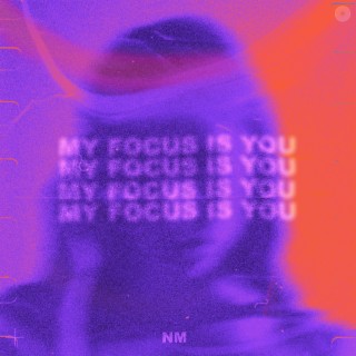 My Focus Is You lyrics | Boomplay Music