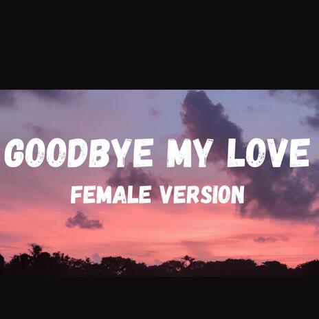 Goodbye my love | Boomplay Music