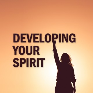 E84. Developing Your Spirit