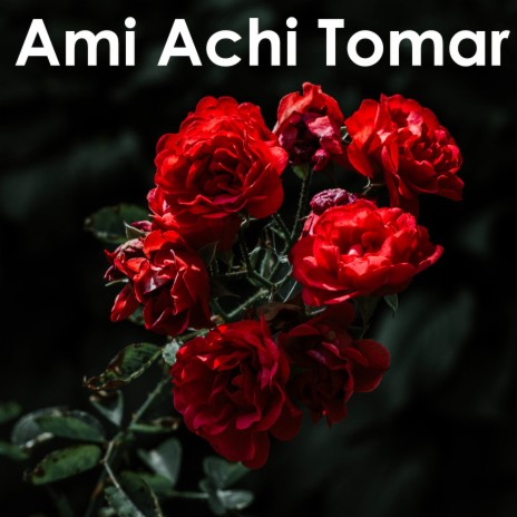 Ami Achi Tomar | Boomplay Music