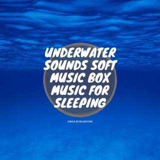Underwater Sounds: Soft Music Box Music for Sleeping