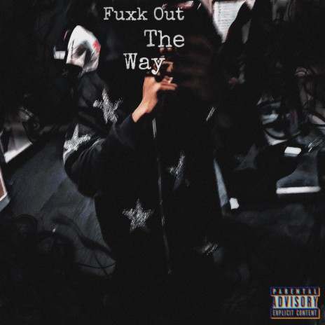 Fuxk Out The Way | Boomplay Music