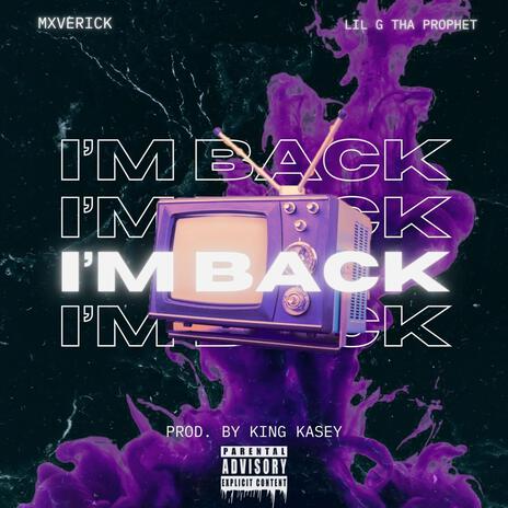 I'M BACK ft. Lil G tha Prophet & King Kasey | Boomplay Music