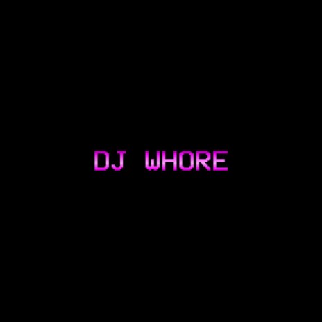 DJ WHORE | Boomplay Music