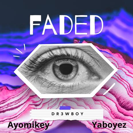 FADED ft. Ayomikey & Yaboyez | Boomplay Music