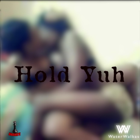 Hold Yuh ft. Water Walkas | Boomplay Music
