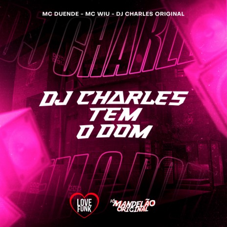 Dj Charles Tem o Dom ft. MC Duende & DJ Charles Original | Boomplay Music