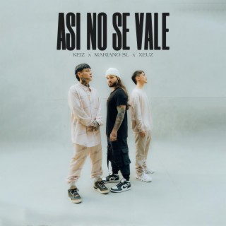 ASÍ NO SE VALE ft. Mariano SL & Xeuz lyrics | Boomplay Music