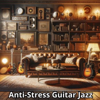Anti-Stress Guitar Jazz: Calm Jazzy Songs to Relax
