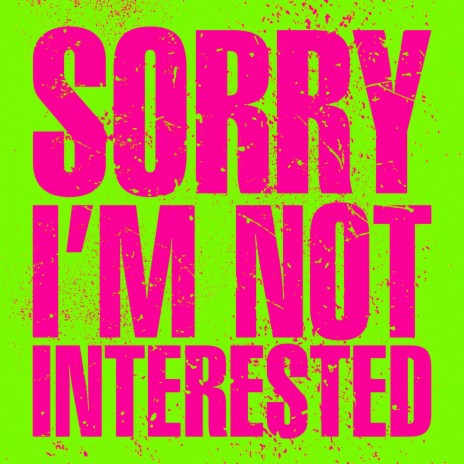Sorry, I'm Not Interested | Boomplay Music
