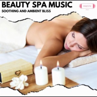 Beauty Spa Music: Soothing and Ambient Bliss