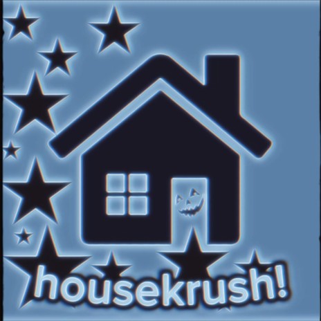 housekrush! (sped up)