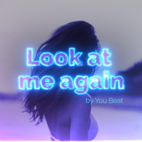 Look at me again | Boomplay Music