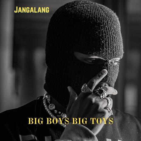 Big Boys Big Toys | Boomplay Music