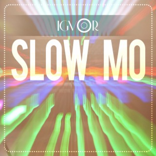 Slow mo