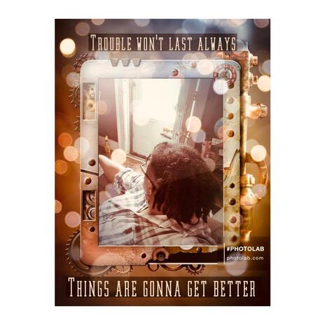 Things are gonna get better-Trouble won't last always | Boomplay Music