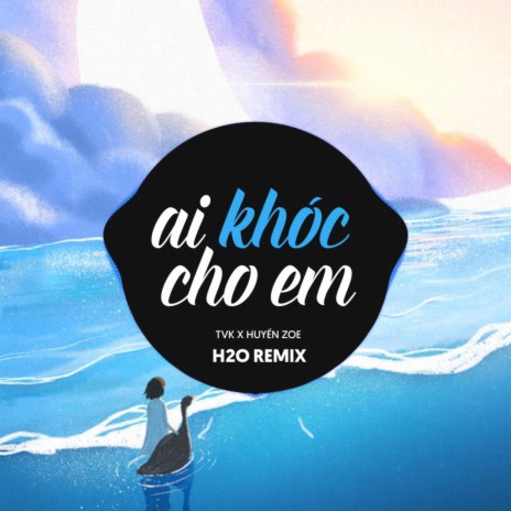 Ai Khóc Cho Em Remix (EDM) ft. Huyền Zoe & TVk | Boomplay Music