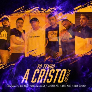 Yo Tengo a Cristo (feat. Abiel Nhc, Bible Squad, Cristian-O, Jahzeel R2c & Virus en la Ksa) (Remix)