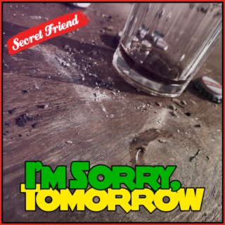 I'm Sorry, Tomorrow