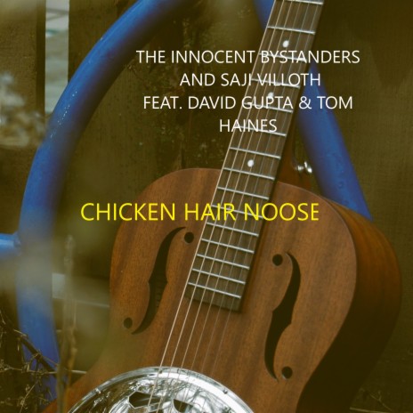 CHICKEN HAIR NOOSE ft. Saji Villoth, David Gupta & Tom Haines