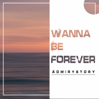 Wanna be forever