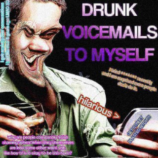 Drunk Voicemails To Myself
