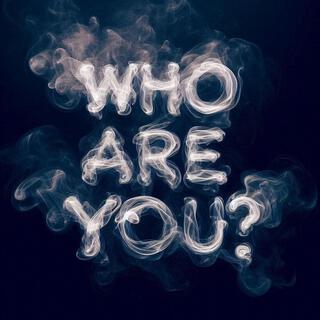 Who Are You?